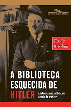 A Biblioteca Esquecida De Hitle Timothy W. Ryback